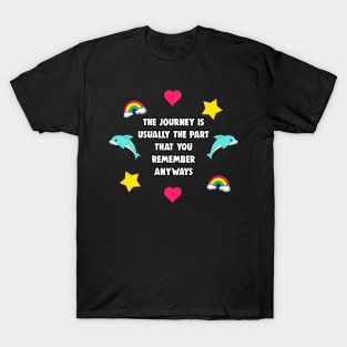 The Journey Is Usually The Part You Remember Anyways T-Shirt